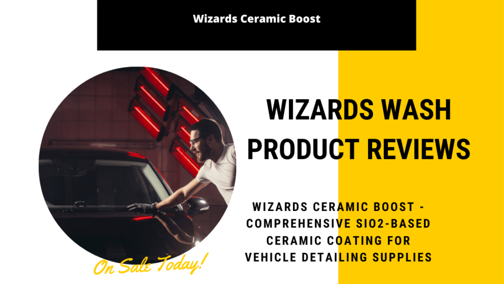Wizards Ceramic Boost - Comprehensive SiO2-Based Ceramic Coating For Vehicle Detailing Supplies