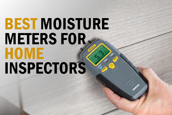 Best Moisture Meters For Home Inspectors: